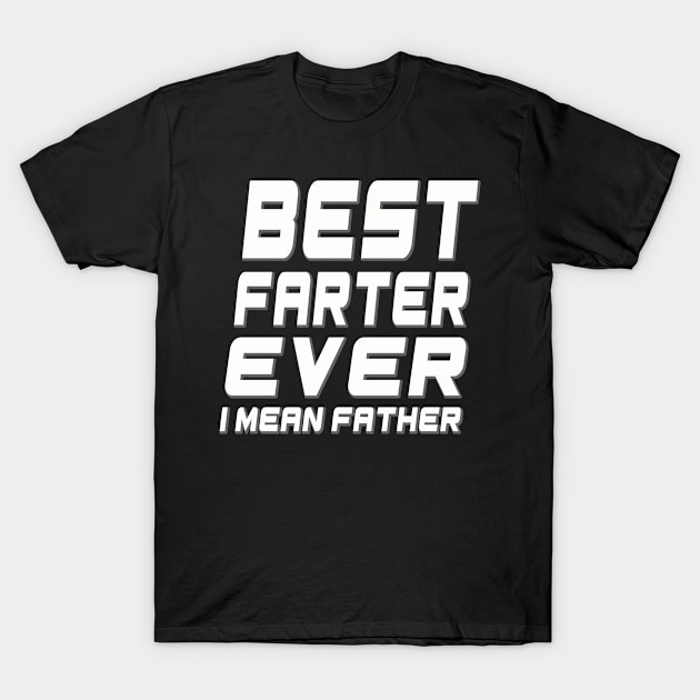 Best farter ever i mean father T-Shirt by Samphelinshop